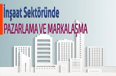 İnşaat Sektöründe Pazarlama ve Markalaşma